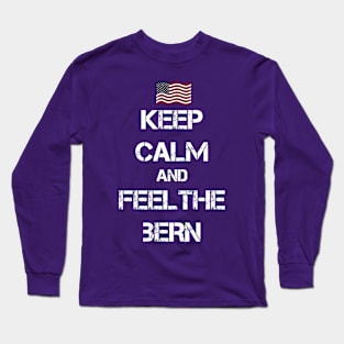 Keep Calm and Feel The Bern Long Sleeve T-Shirt